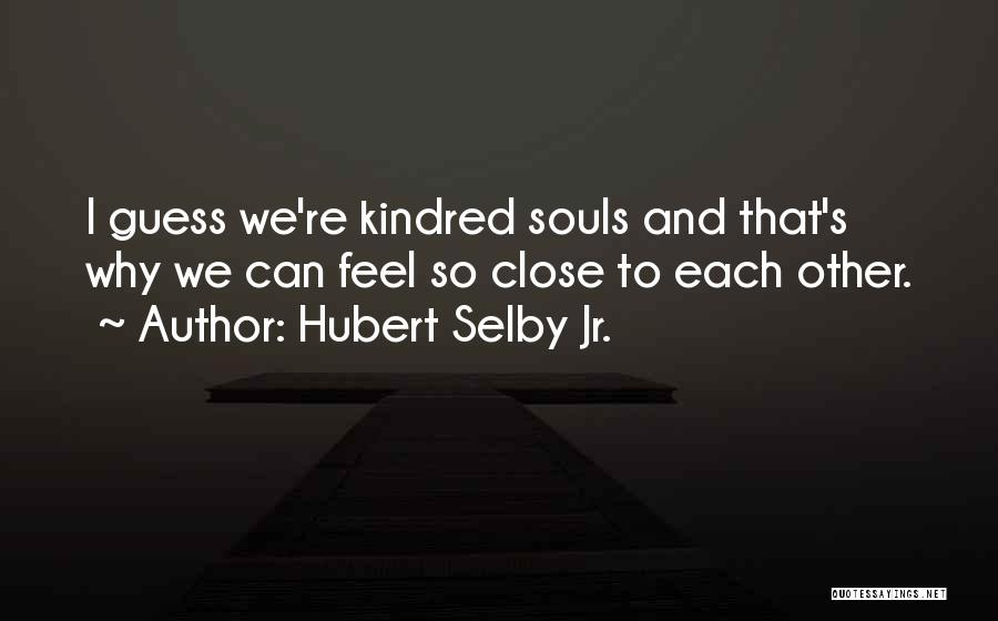 Kindred Quotes By Hubert Selby Jr.