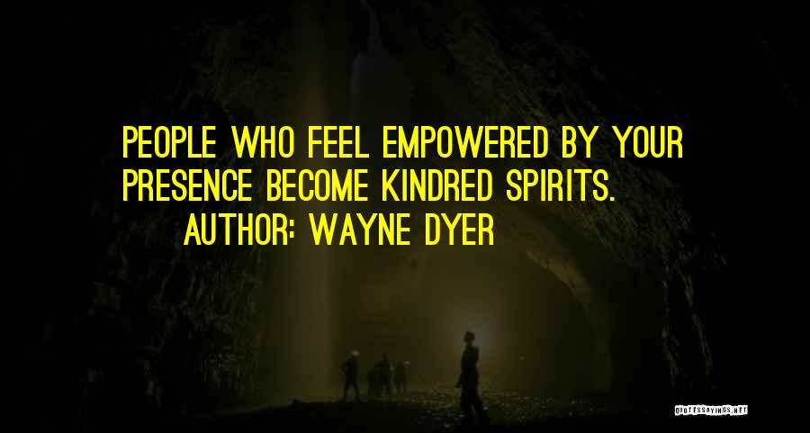 Kindred Quotes By Wayne Dyer