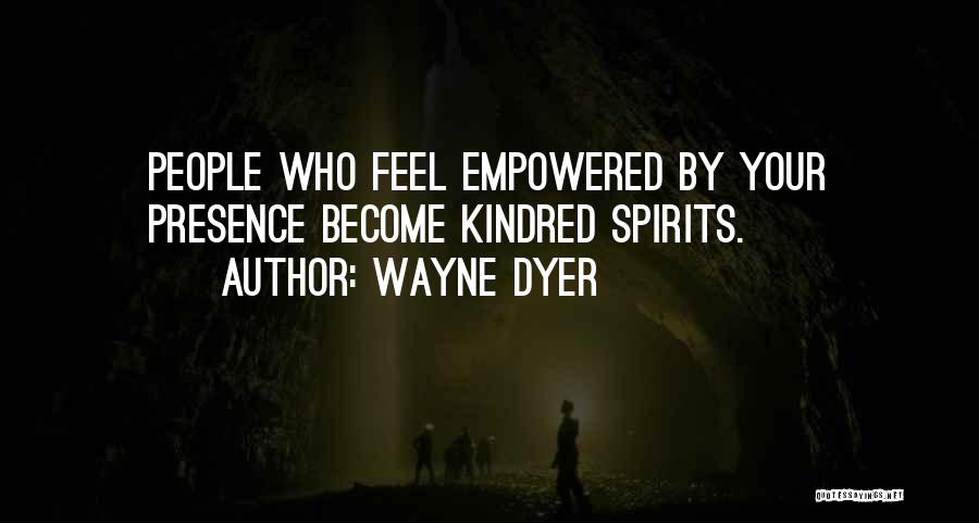 Kindred Spirits Quotes By Wayne Dyer