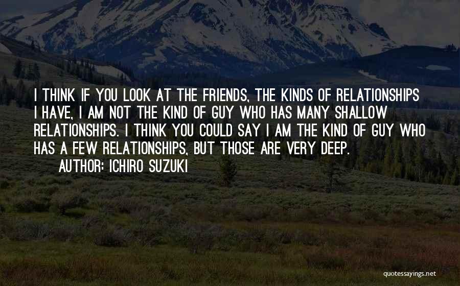 Kinds Of Friends Quotes By Ichiro Suzuki