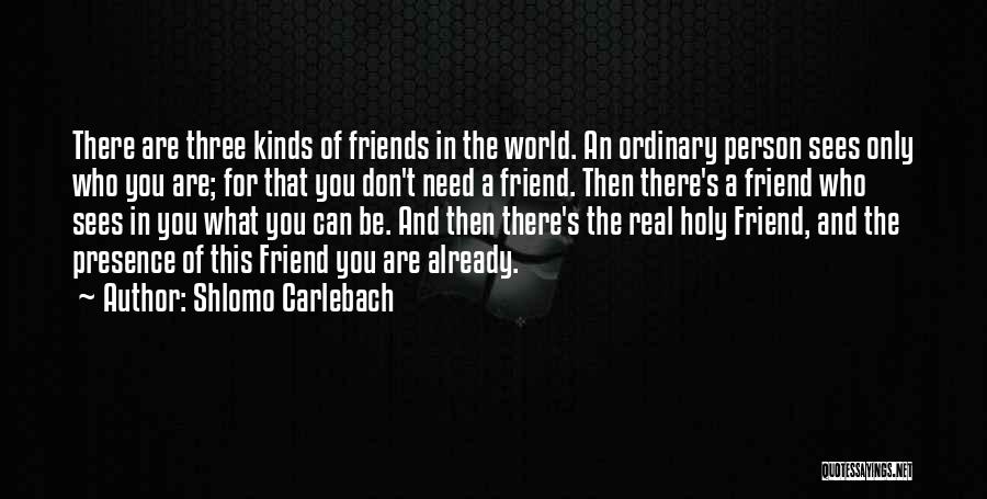 Kinds Of Friends Quotes By Shlomo Carlebach