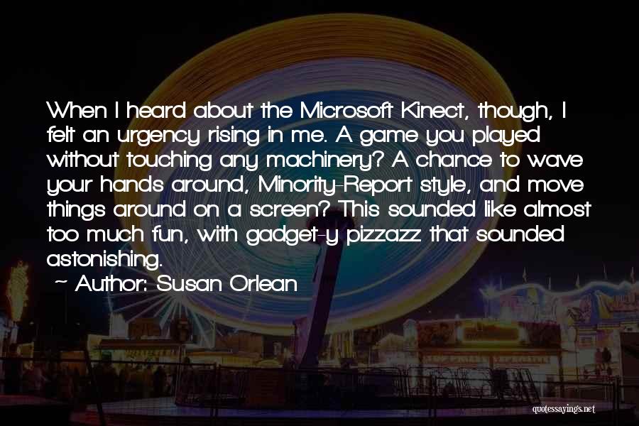 Kinect Quotes By Susan Orlean