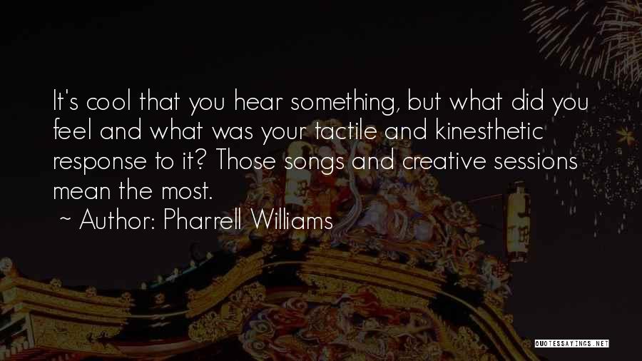 Kinesthetic Quotes By Pharrell Williams