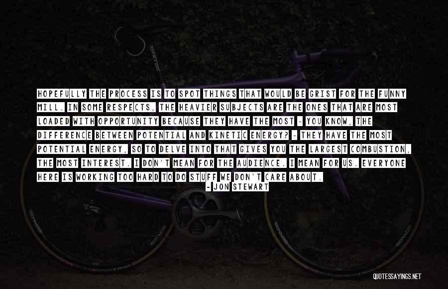 Kinetic And Potential Energy Quotes By Jon Stewart Kinetic And Potential Energy Quotes By Jon Stewart
