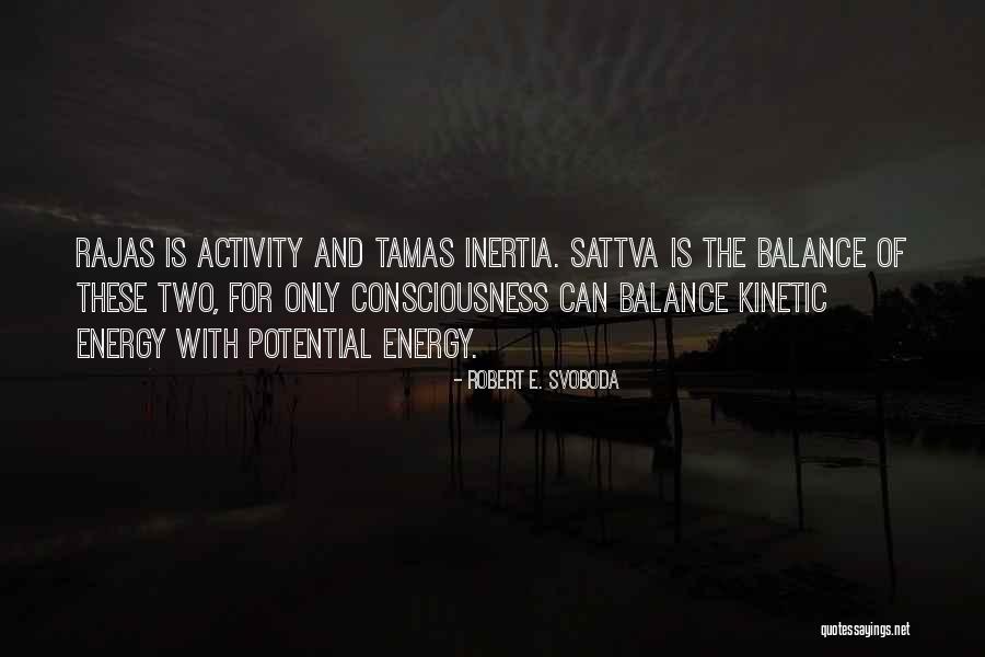Kinetic And Potential Energy Quotes By Robert E. Svoboda Kinetic And Potential Energy Quotes By Robert E. Svoboda