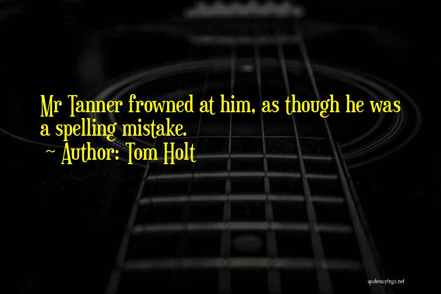 Kinetic Artist Quotes By Tom Holt