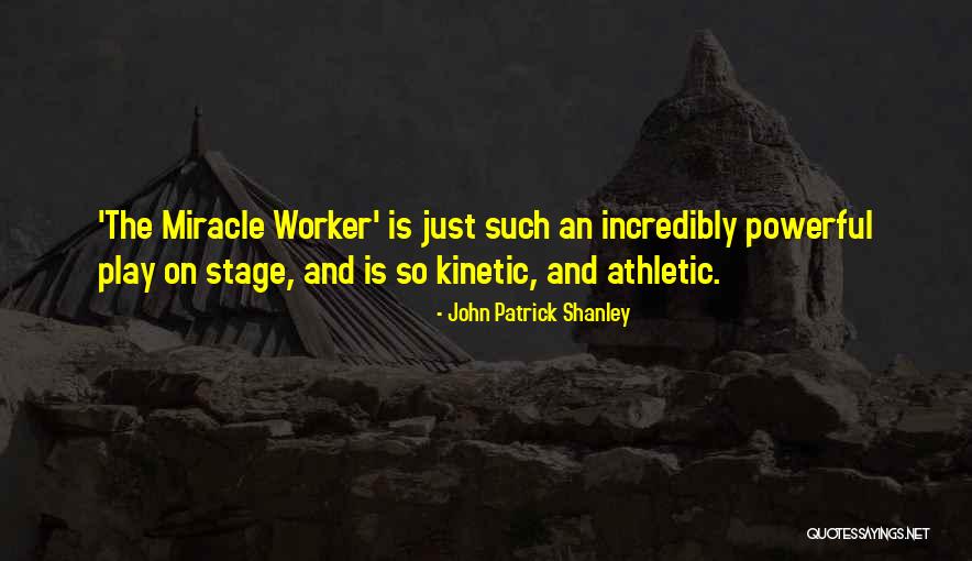 Kinetic Quotes By John Patrick Shanley Kinetic Quotes By John Patrick Shanley