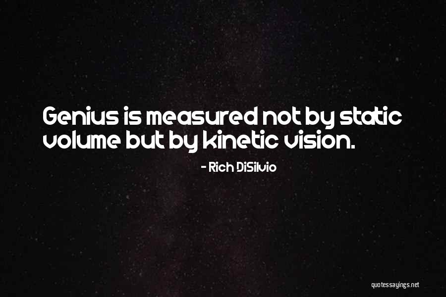 Kinetic Quotes By Rich DiSilvio Kinetic Quotes By Rich DiSilvio