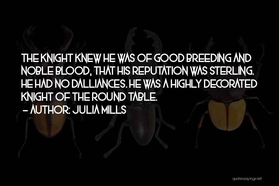 King Arthur And His Knights Of The Round Table Quotes By Julia Mills