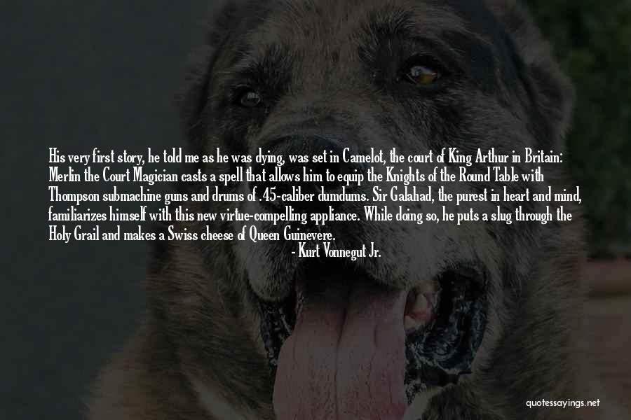 King Arthur Knights Of The Round Table Quotes By Kurt Vonnegut Jr. King Arthur Knights Of The Round Table Quotes By Kurt Vonnegut Jr.