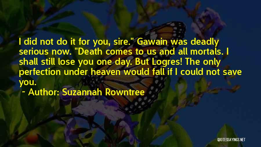 King Arthur Legend Quotes By Suzannah Rowntree