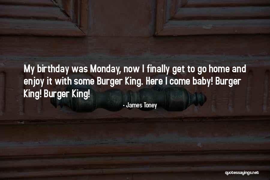 King Burger Quotes By James Toney