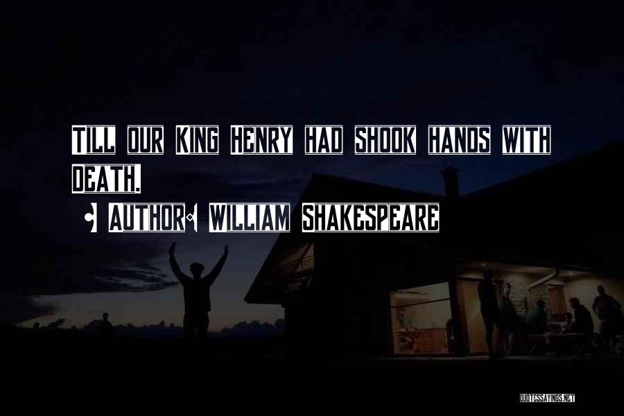 King Henry Shakespeare Quotes By William Shakespeare