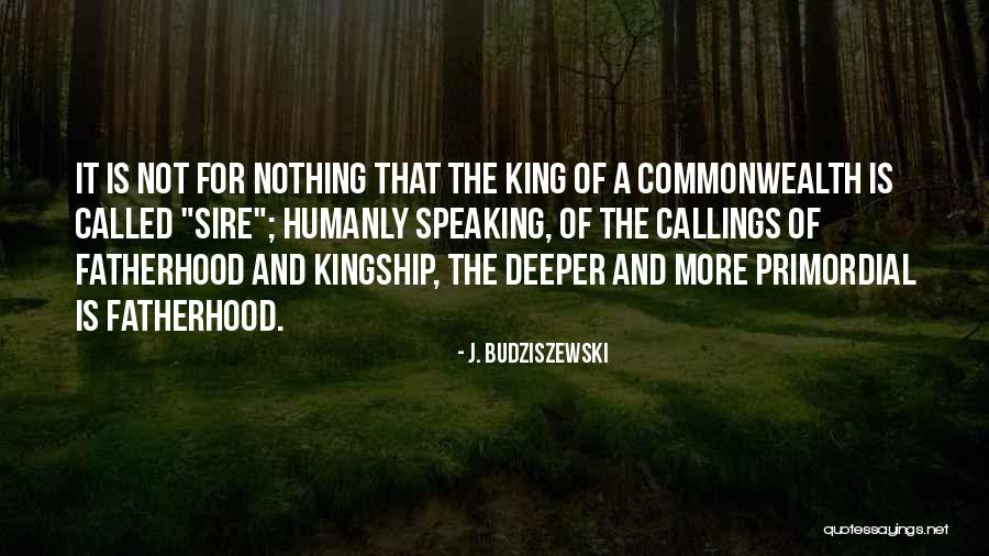 King Kingship Quotes By J. Budziszewski King Kingship Quotes By J. Budziszewski