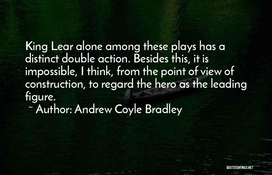 King Lear Quotes By Andrew Coyle Bradley
