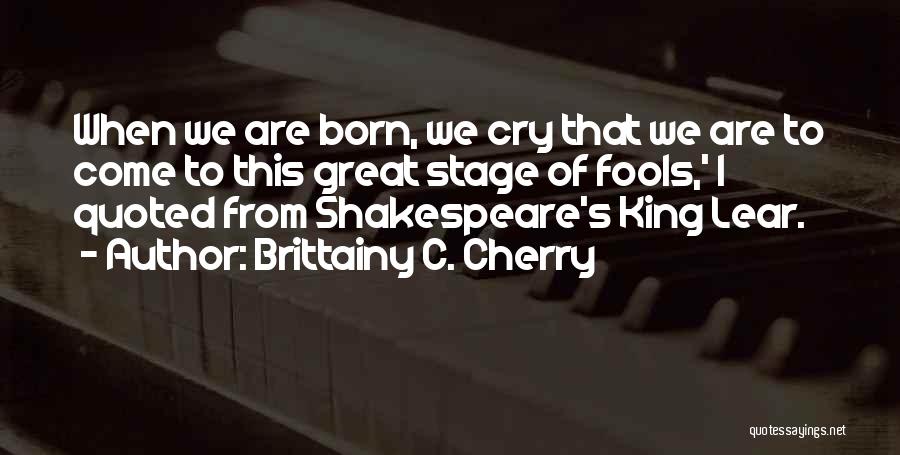 King Lear Quotes By Brittainy C. Cherry