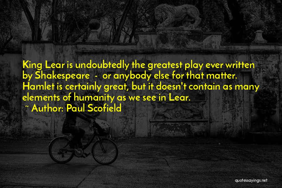 King Lear Quotes By Paul Scofield