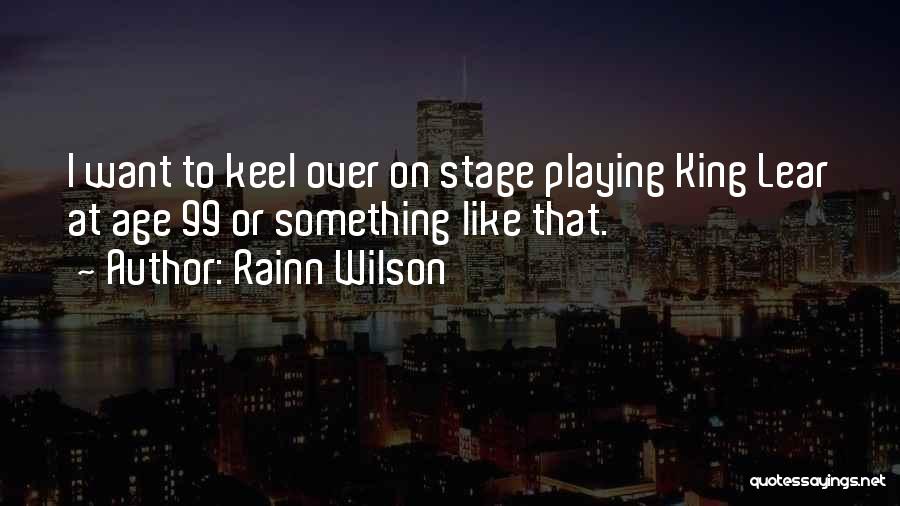 King Lear Quotes By Rainn Wilson