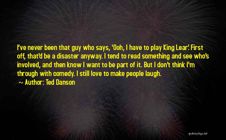 King Lear Quotes By Ted Danson