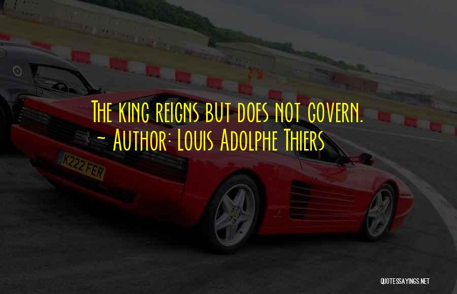 King Louis Quotes By Louis Adolphe Thiers