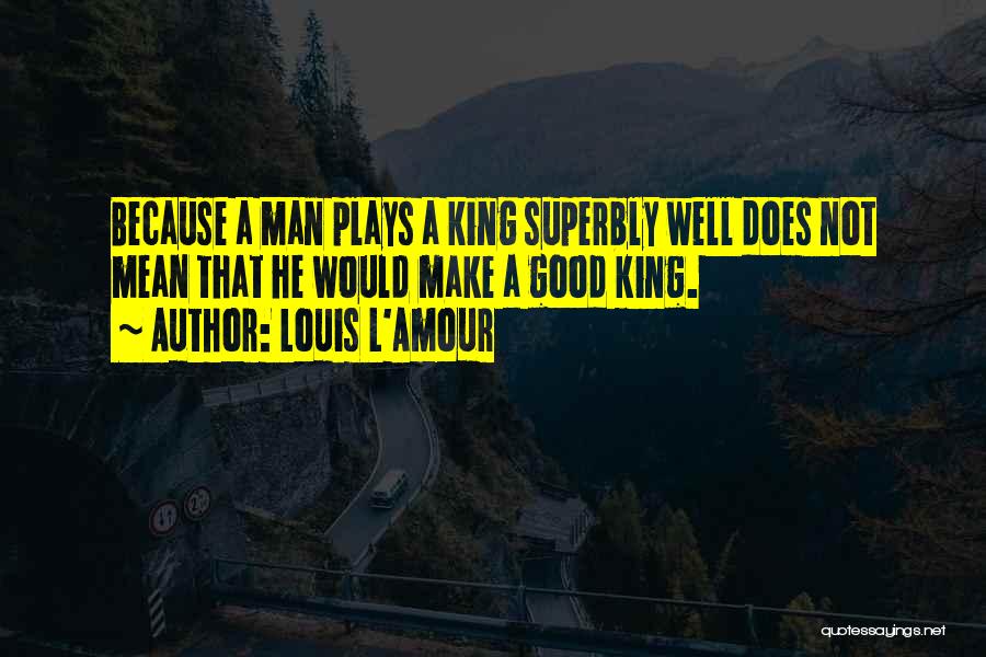 King Louis Quotes By Louis L'Amour