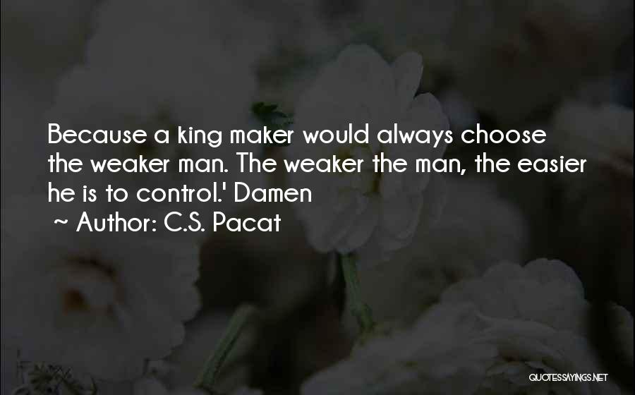 King Maker Quotes By C.S. Pacat
