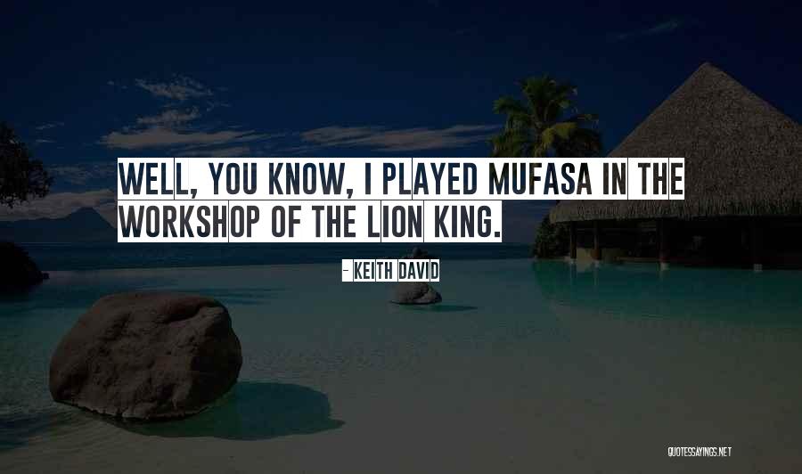 King Mufasa Quotes By Keith David King Mufasa Quotes By Keith David