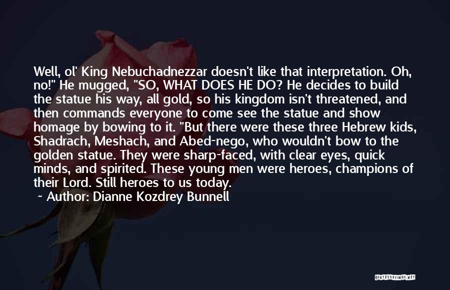 King Nebuchadnezzar Quotes By Dianne Kozdrey Bunnell