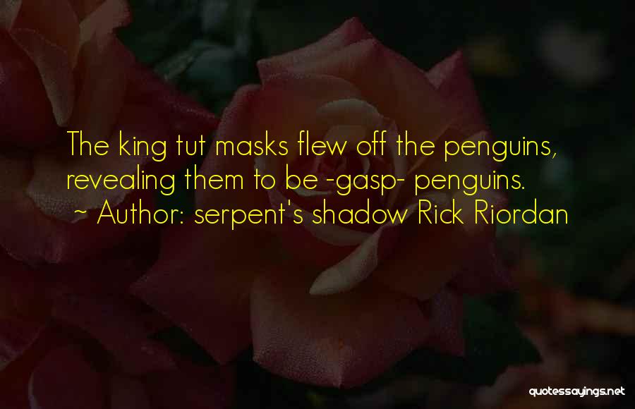 King Of Masks Quotes By Serpent's Shadow Rick Riordan