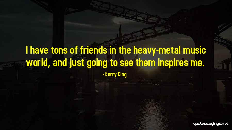 King Of The World Quotes By Kerry King King Of The World Quotes By Kerry King