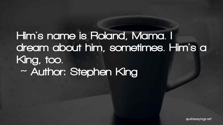 King Roland Quotes By Stephen King