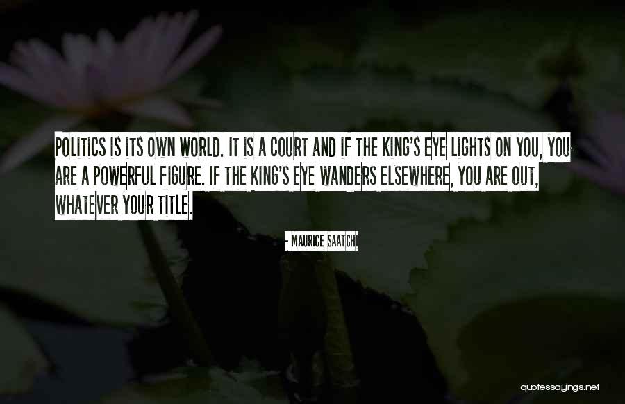 King S Court Quotes By Maurice Saatchi King S Court Quotes By Maurice Saatchi