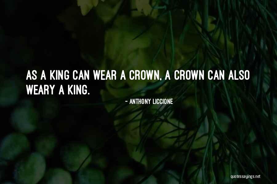 King Weary Quotes By Anthony Liccione King Weary Quotes By Anthony Liccione
