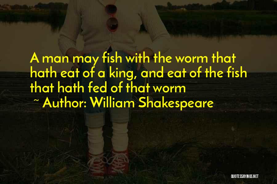 King Worm Quotes By William Shakespeare