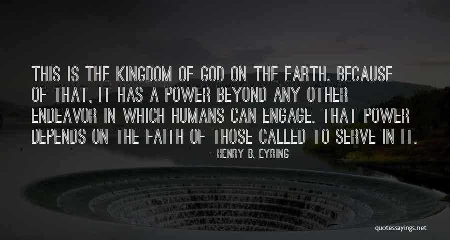 Kingdom For Humans Quotes By Henry B. Eyring Kingdom For Humans Quotes By Henry B. Eyring