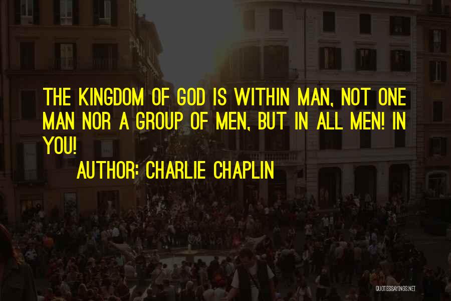 Kingdom Of God Is Within You Quotes By Charlie Chaplin