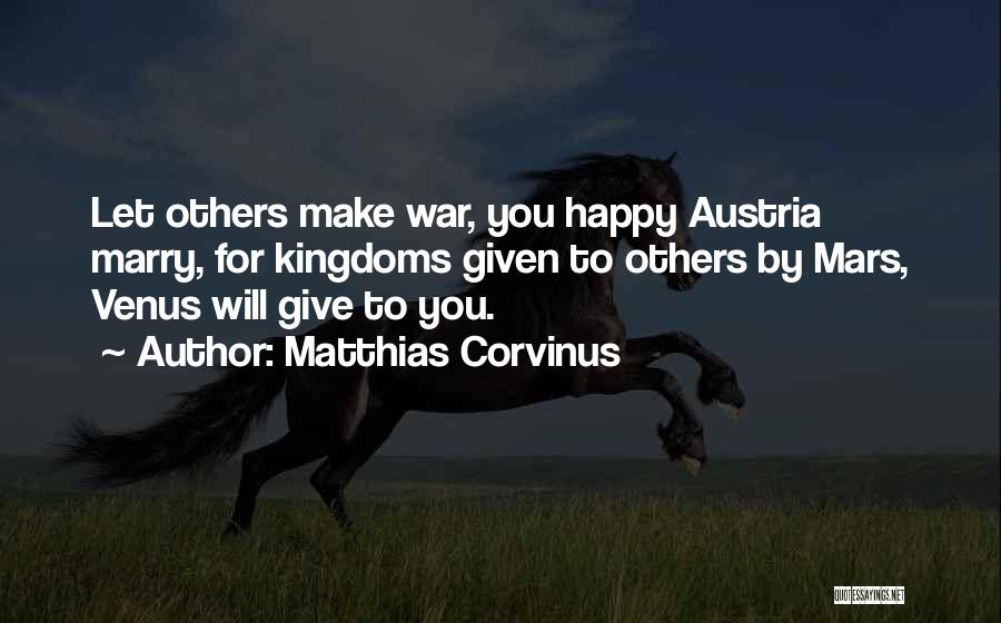 Kingdoms Quotes By Matthias Corvinus