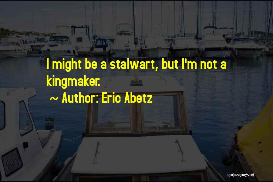 Kingmaker Quotes By Eric Abetz