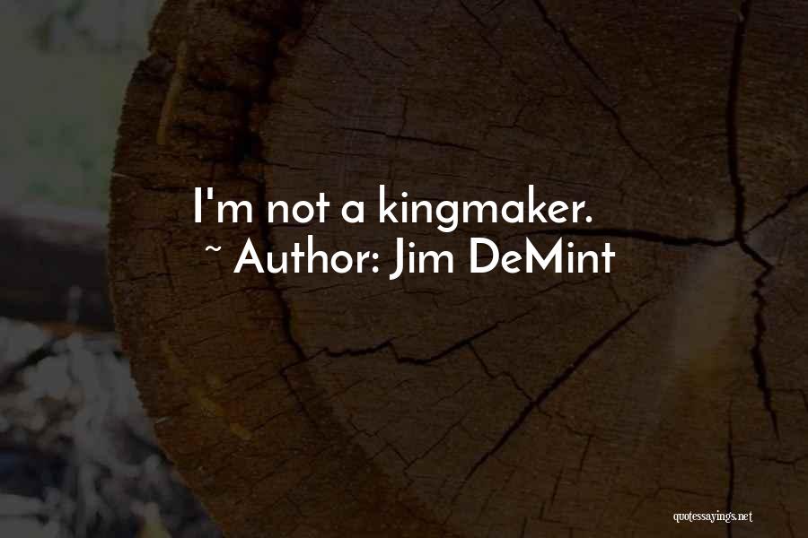 Kingmaker Quotes By Jim DeMint