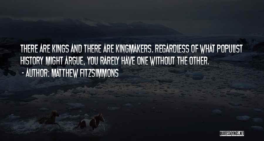 Kingmakers Quotes By Matthew FitzSimmons