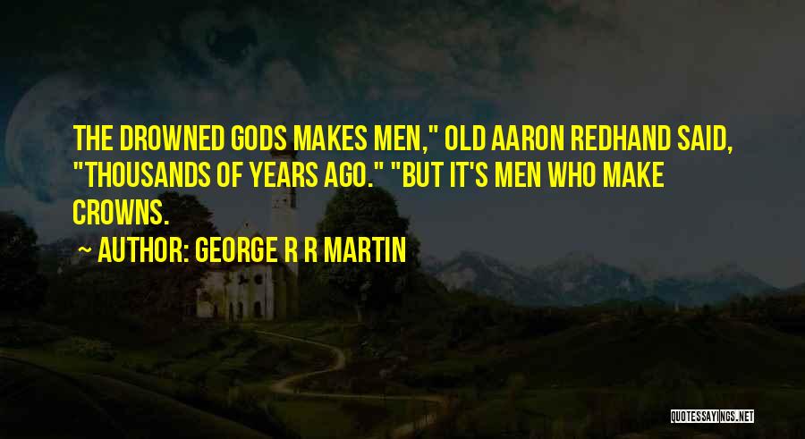 Kings And Crowns Quotes By George R R Martin