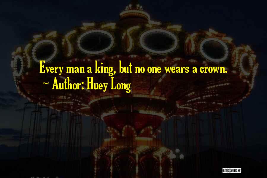 Kings And Crowns Quotes By Huey Long