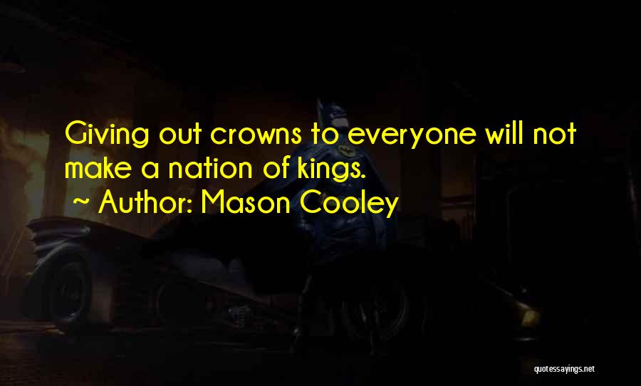 Kings And Crowns Quotes By Mason Cooley