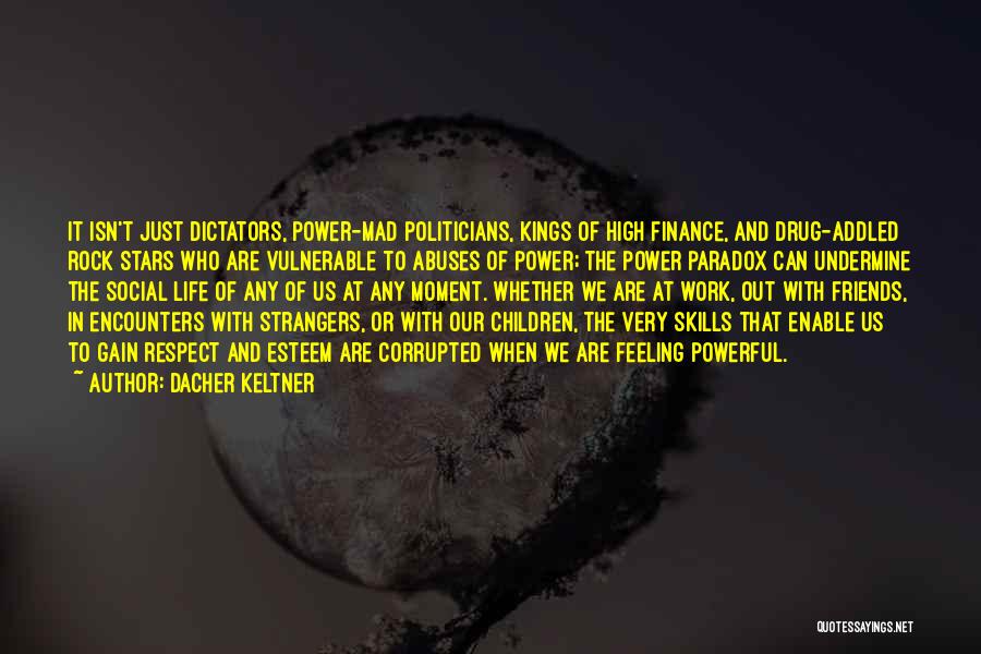 Kings And Power Quotes By Dacher Keltner