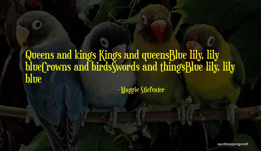 Kings And Queens Quotes By Maggie Stiefvater Kings And Queens Quotes By Maggie Stiefvater