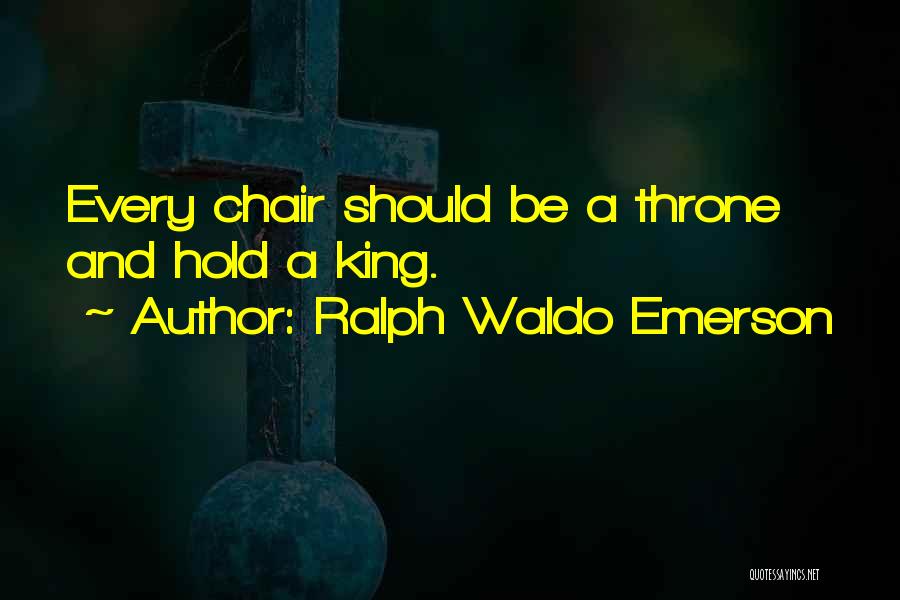 Kings And Thrones Quotes By Ralph Waldo Emerson