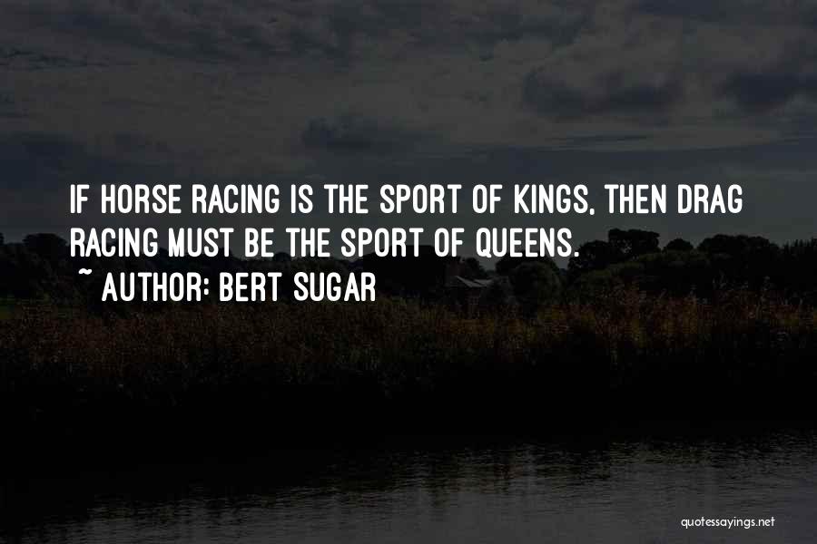 Kings N Queens Quotes By Bert Sugar