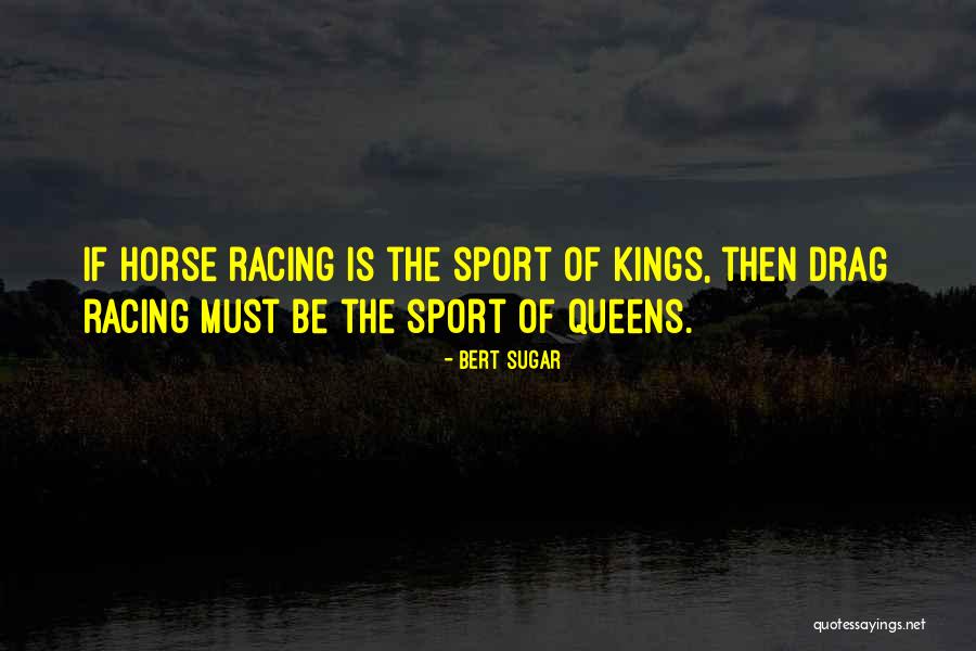 Kings Queens Quotes By Bert Sugar