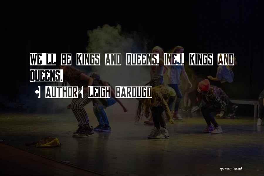 Kings Queens Quotes By Leigh Bardugo