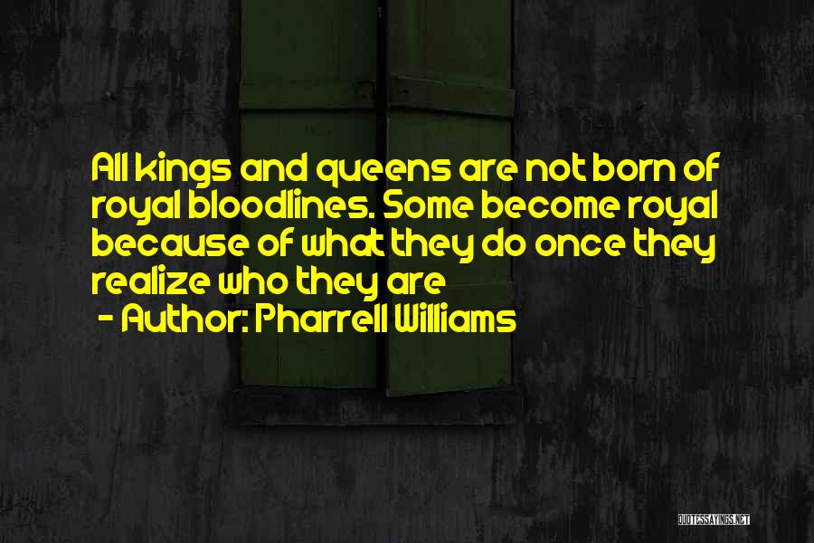 Kings Queens Quotes By Pharrell Williams